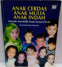 Anak cerdas anak mulia anak indah: metode mendidik anak sesuai fitrah