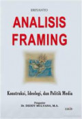Analisis framing : konstruksi, ideologi dan politik media