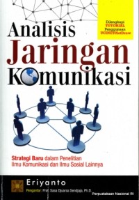 Analisis jaringan komunikasi : strategi baru dalam penelitian ilmu komunikasi dan ilmu sosial lainnya