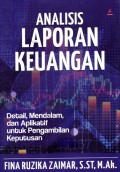 Analisis Laporan Keuangan : detail, mendalam, dan aplikatif untuk pengambilan keputusan