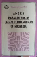Aneka masalah hukum dalam pembangunan di Indonesia