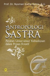Antropologi sastra : peranan unsur-unsur kebudayaan dalam proses kreatif