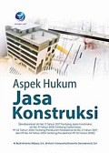 Aspek hukum jasa konstruksi : (Berdasarkan UU No.2 tahun 2017 tentang jasa konstruksi, UU No. 11 tahun 2020 tentang cipta kerja, PP 22 tahun 2020 tentang peraturan pelaksana UU No.2 tahun 2017, dan PP No. 14 tahun 2021 tentang perubahan PP 22 tahun 2020)