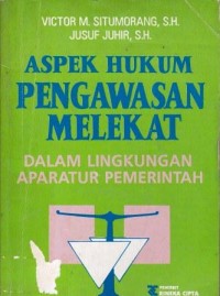 Aspek Hukum Pengawasan Melekat : dalam lingkungan aparatur pemerintahan