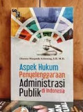 Aspek hukum penyelenggaraan administrasi publik di indonesia