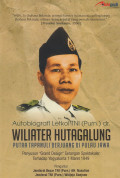 Autobiografi letkol TNI (Purn.) dr. Wiliater Hutagalung : Putra Tapanuli berjuang di Pulau Jawa
