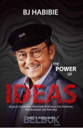 BJ Habibie the power of ideas : gagasan, pencerahan, kiat inspiratif tentang cinta, keislaman, keindonesiaan, dan teknologi