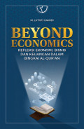 Beyond Economics : Refleksi Ekonomi , Bisnis dan Keuangan Dalam Bingkai Al-Qur'an