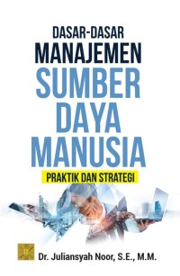 Dasar- Dasar Manajemen Sumber Daya Manusia : Praktek dan Strategi