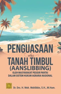 Penguasaan atas Tanah Timbul ( Aanslibbing ) : Oleh Masyarakat Pesisir Pantai Dalam Sistem Hukum Agraria Nasional