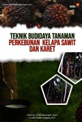 Teknik Budidaya Tanaman Perkebunan Kelapa Sawit Dan Karet