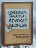 Pembentukan organisasi Advokat Indonesia keharusan atau tantangan