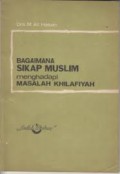Bagaimana Sikap Muslim Menghadapi Masalah Khilafiyah