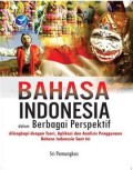 Bahasa Indonesia dalam berbagai perspektif-dilengkapi dengan teori, aplikasi dan analisis penggunaan bahasa Indonesia saat ini