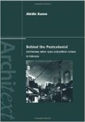 Samples: Behind the postcolonial. Architecture, urban space and political cultures in Indonesia. The architext series