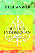 Being Indonesian : life, strife and the pursuit of democracy in Indonesia 1997-2007