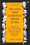 Belajar dari 12 Ekonom Besar Dunia: Bagaimana Teori-Teori Mereka Dapat Membantu Perekonomian Masa Kini