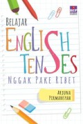 Belajar english tenses nggak pake ribet : panduan praktis kuasai english tenses untuk percakapan