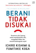 Berani Tidak Disukai : The Courage To Be Disliked