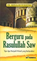 Berguru pada Rasulullah Saw. : tips-tips menjadi pribadi yang berkarakter