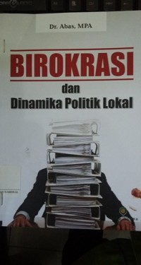 Birokrasi dan dinamika politik lokal