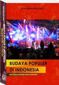 Budaya populer di Indonesia : mencairnya identitas pasca-orde baru