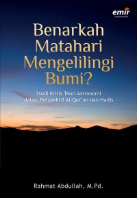 Benarkah matahari mengelilingi bumi?: studi kritis teori astronomi dalam perspektif al-qur'an dan hadis