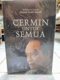 Cermin untuk semua: refleksi 70 tahun Ahmad Syafii Maarif