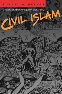 Civil Islam: Muslims and Democratization in Indonesia