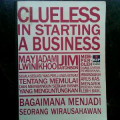 Segala sesuatu yang perlu anda ketahui tentang memulai dan membangun sebuah bisnis yang menguntungkan : bagaimana menjadi seorang wirausahawan = Clueless in starting a business