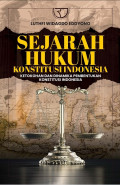 Sejarah Hukum Konstitusi Indonesia : Ketokohan Dan Dinamika Pembentukan Konstitusi Indonesia