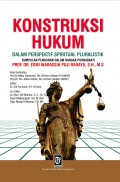 Konstruksi hukum dalam perspektif spiritual pluralistik: kumpulan pemikiran dalam rangka purnabakti Prof Dr. Esmi Warrasih Puji Rahayu, S.H., M.S