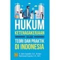 Hukum ketenagakerjaan : dalam teori & praktik di Indonesia