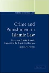 Crime and punishment in Islamic law: Theory and Practice from the Sixteenth to the Twenty-First Century