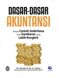 Dasar - dasar akuntansi ; Dengan contoh sederhana untuk gambaran yang lebih kongkrit