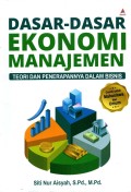 Dasar=Dasar Ekonomi Manajemen: teori dan penerapannya dalam bisnis