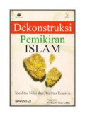 Dekonstruksi pemikiran Islam : idealitas nilai dan realita empiris