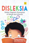 Disleksia : deteksi, diagnosis, penanganan di sekolah dan di rumah