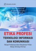 etika profesi: teknologi informasi dan komunikasi; menjadi profesional dalam menjalankan profesi bidang teknologi informasi