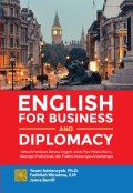 English for business and diplomacy: sebuah panduan bahasa Inggris untuk para pelaku bisnis, kalangan profesional, dan praktisi hubungan antarbangsa