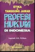 Etika & tanggung jawab profesi hukum di Indonesia