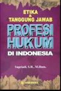 Etika & tanggung jawab profesi hukum di Indonesia