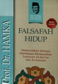 Falsafah hidup: memecahkan rahasia kehidupan berdasarkan tuntunan al-qur'an dan as-sunnah