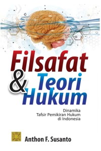 Filsafat dan teori hukum : dinamika tafsir pemikiran hukum di Indonesia