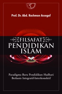 Filsafat pendidikan islam : paradigma baru pendidikan hadhari berbasis integratif-interkonektif