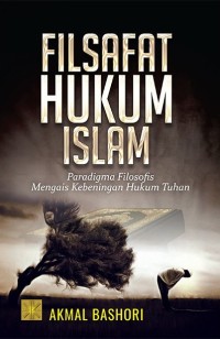 Filsafat hukum Islam : paradigma filosofis mengais kebeningan hukum Tuhan