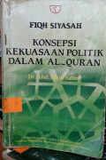 Fiqh siyasah : konsepsi kekuasaan politik dalam Al-Quran