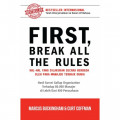 First, break all the rules : hal-hal yang dilakukan secara berbeda oleh para manajer terbaik dunia