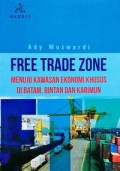 Free trade zone : menuju kawasan ekonomi khusus di Batam, Bintan dan Karimun