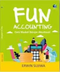 Fun Accounting ; Cara Mudah Belajar Akuntansi